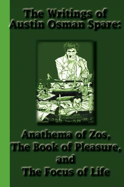 The Writings of Austin Osman Spare: Anathema of Zos, The Book of Pleasure, and The Focus of Life - Paperback