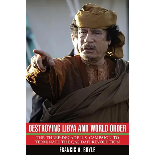 Destroying Libya and World Order: The Three-Decade U.S. Campaign to Terminate the Qaddafi Revolution - Paperback