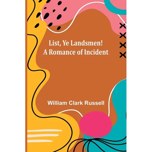 List, Ye Landsmen! A Romance of Incident - Paperback