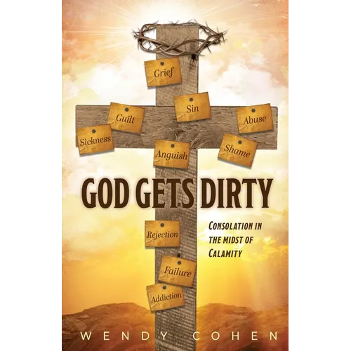 God Gets Dirty: Consolation in the Midst of Calamity - Paperback