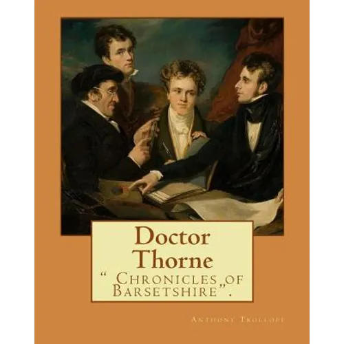 Doctor Thorne. By: Anthony Trollope: Doctor Thorne (1858) is the third novel in Anthony Trollope's series known as the Chronicles of Barsetshire. - Paperback