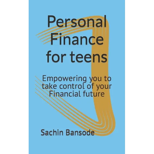 Personal Finance for teens: Empowering you to take control of your Financial future - Paperback