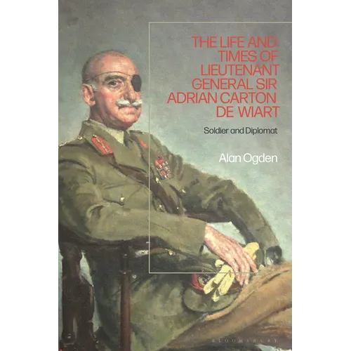 The Life and Times of Lieutenant General Sir Adrian Carton de Wiart: Soldier and Diplomat - Paperback