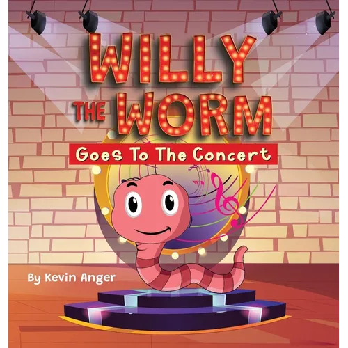 Willy The Worm Goes To The Concert - Hardcover
