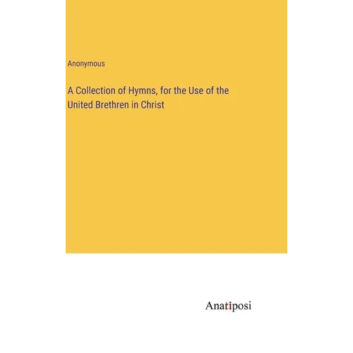A Collection of Hymns, for the Use of the United Brethren in Christ - Hardcover