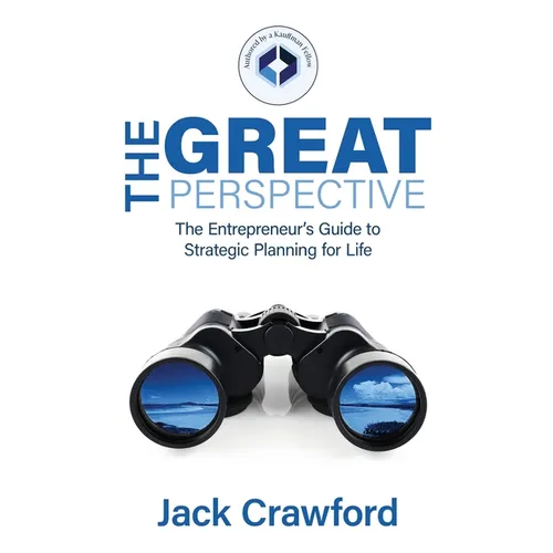 The Great Perspective: The Entrepreneur's Guide to Strategic Planning for Life - Paperback