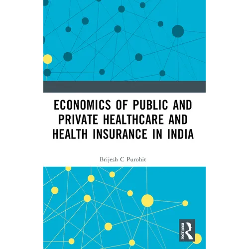 Economics of Public and Private Healthcare and Health Insurance in India - Paperback