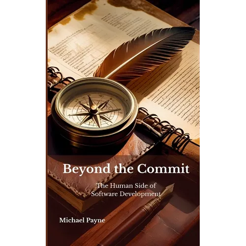 Beyond the Commit: The Human Side of Software Development - Paperback