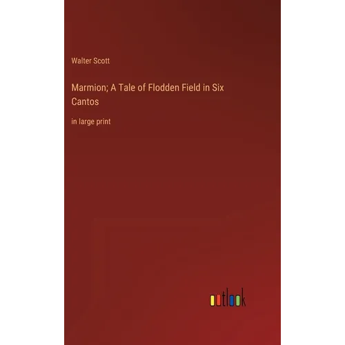 Marmion; A Tale of Flodden Field in Six Cantos: in large print - Hardcover