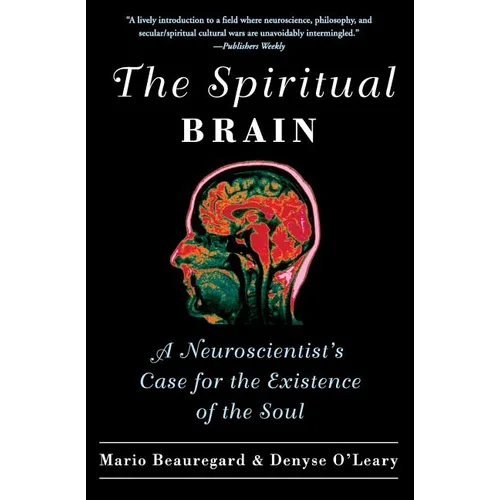 The Spiritual Brain: A Neuroscientist's Case for the Existence of the Soul - Paperback