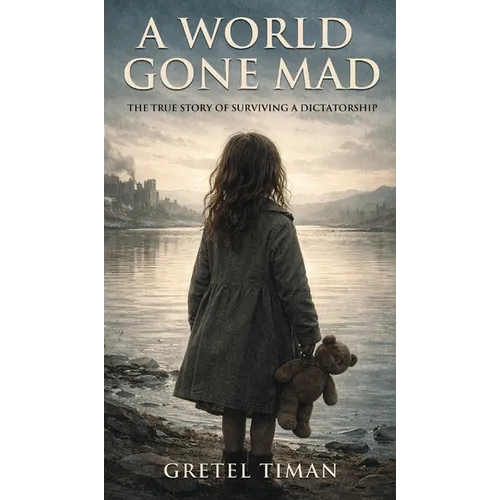 A World Gone Mad: The True Story of Surviving a Dictatorship (New Edition) - Hardcover