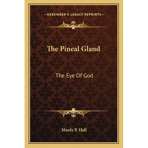The Pineal Gland: The Eye Of God - Paperback
