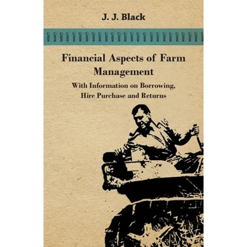 Financial Aspects of Farm Management - With Information on Borrowing, Hire Purchase and Returns - Paperback