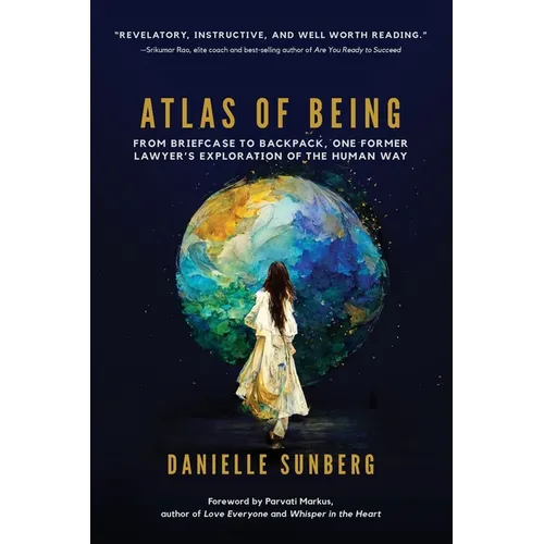 Atlas of Being: From Briefcase to Backpack, One Former Lawyer's Exploration of the Human Way - Paperback