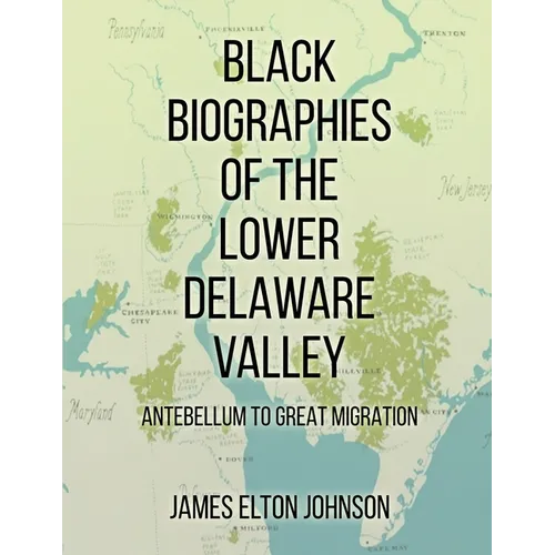 Black Biographies of the Lower Delaware Valley: Antebellum to Great Migration - Paperback