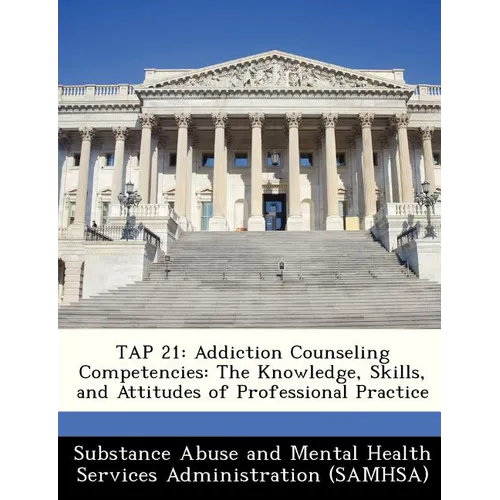 Tap 21: Addiction Counseling Competencies: The Knowledge, Skills, and Attitudes of Professional Practice - Paperback