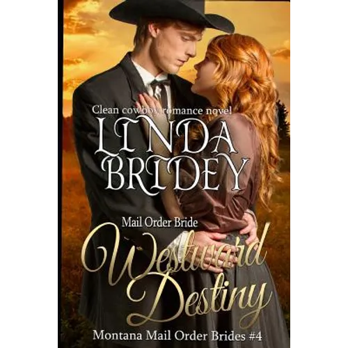 Mail Order Bride: Westward Destiny: A Clean Historical Mail Order Bride Romance Novel - Paperback