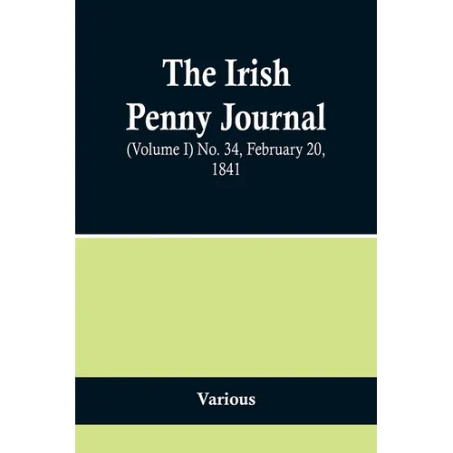 The Irish Penny Journal, (Volume I) No. 34, February 20, 1841 - Paperback