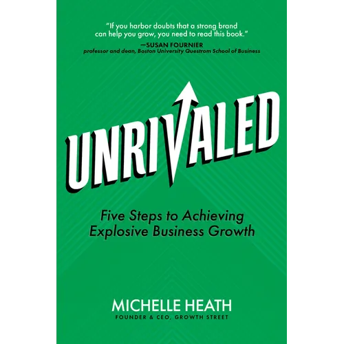 Unrivaled: Five Steps to Achieving Explosive Business Growth - Hardcover
