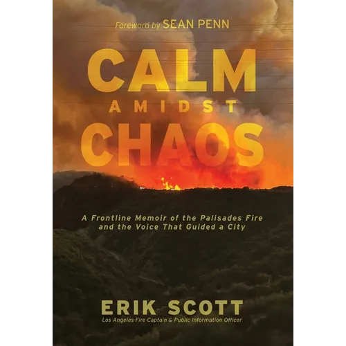 Calm Amidst Chaos: A Frontline Memoir of the Palisades Fire and the Voice That Guided a City - Hardcover