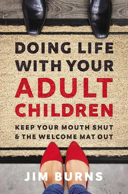 Doing Life with Your Adult Children: Keep Your Mouth Shut and the Welcome Mat Out - Paperback