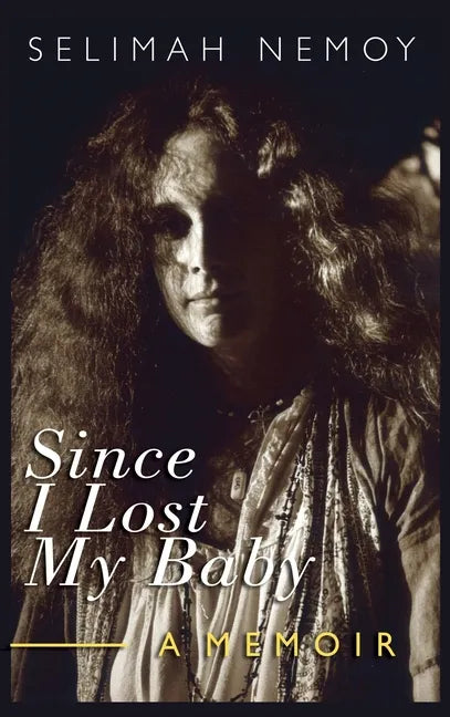 Since I Lost My Baby: A Memoir of Temptations, Trouble & Truth - Hardcover
