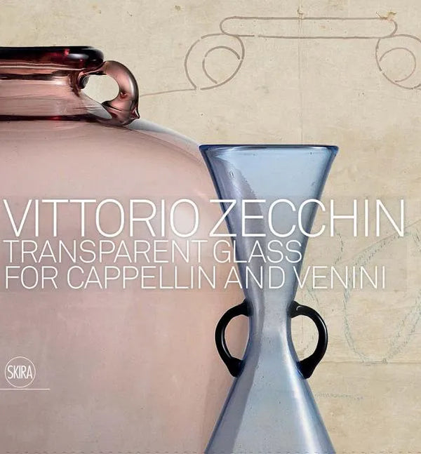 Vittorio Zecchin: Transparent Glass for Cappellin and Venini - Hardcover
