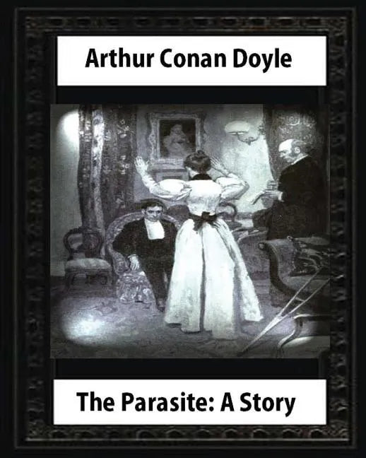 The Parasite: A Story (Annotated), by Arthur Conan Doyle: Howard Pyle (March 5, 1853-November 9, 1911)illustrated - Paperback