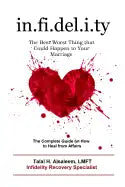 Infidelity: the Best Worst Thing that Could Happen to Your Marriage: The Complete Guide on How to Heal from Affairs - Paperback