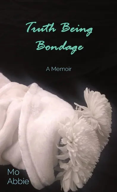 Truth Being Bondage: A Memoir - Hardcover