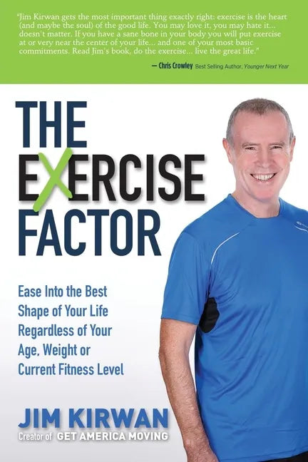 The Exercise Factor: Ease Into the Best Shape of Your Life Regardless of Your Age, Weight or Current Fitness Level - Paperback
