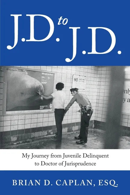 J.D. to J.D.: My Journey from Juvenile Delinquent to Doctor of Jurisprudence - Paperback