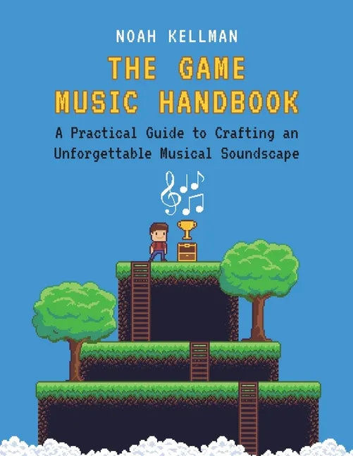 Game Music Handbook: A Practical Guide to Crafting an Unforgettable Musical Soundscape - Paperback