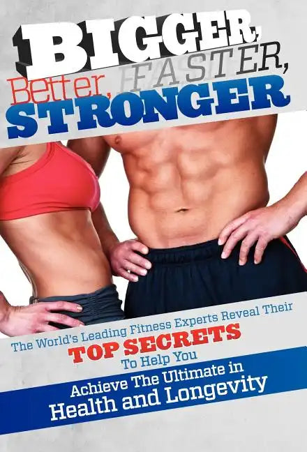Bigger Better Faster Stronger - Hardcover