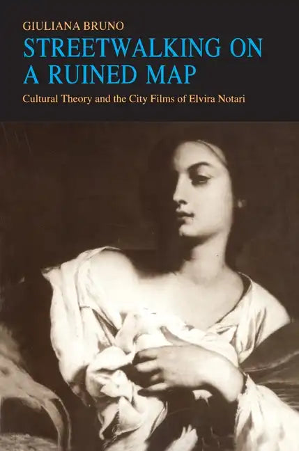 Streetwalking on a Ruined Map: Cultural Theory and the City Films of Elvira Notari - Paperback
