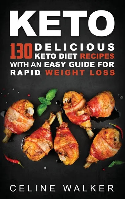Keto: 130 Delicious Keto Diet Recipes with an Easy Guide for Rapid Weight Loss - Hardcover