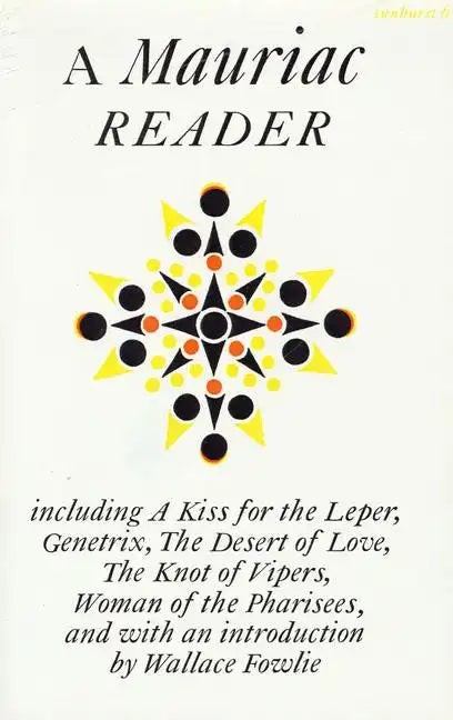 A Mauriac Reader: Including a Kiss for the Leper, Genetrix, the Desert of Love, the Knot of Vipers, and Woman of the Pharisees - Paperback
