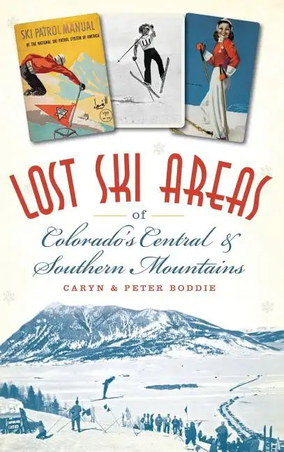 Lost Ski Areas of Colorado's Central and Southern Mountains - Hardcover