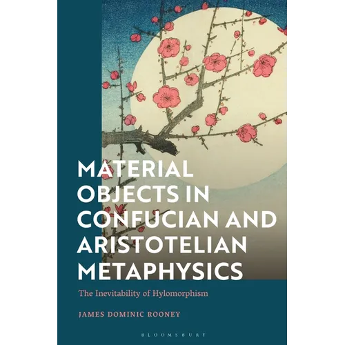Material Objects in Confucian and Aristotelian Metaphysics: The Inevitability of Hylomorphism - Paperback