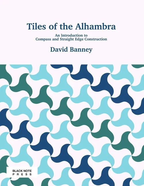 Tiles of the Alhambra: An Introduction to Compass and Straight Edge Construction - Paperback