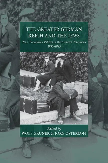 The Greater German Reich and the Jews: Nazi Persecution Policies in the Annexed Territories 1935-1945 - Paperback
