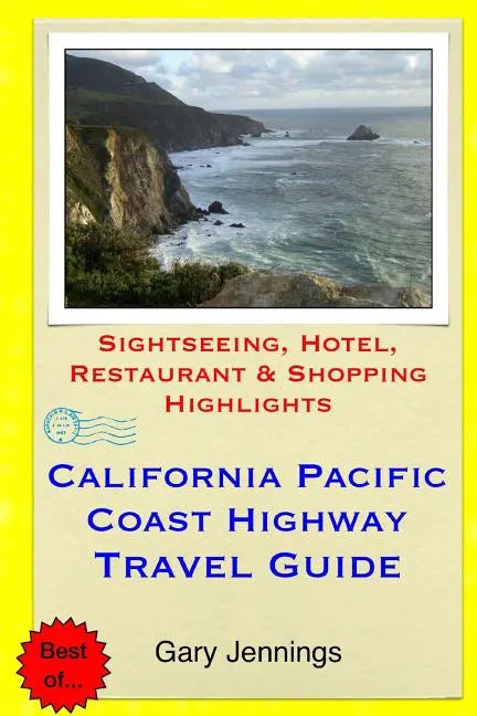 California Pacific Coast Highway Travel Guide: Sightseeing, Hotel, Restaurant & Shopping Highlights - Paperback