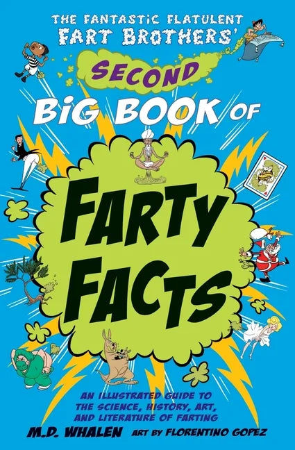 The Fantastic Flatulent Fart Brothers' Second Big Book of Farty Facts: An Illustrated Guide to the Science, History, Art, and Literature of Farting; U - Paperback