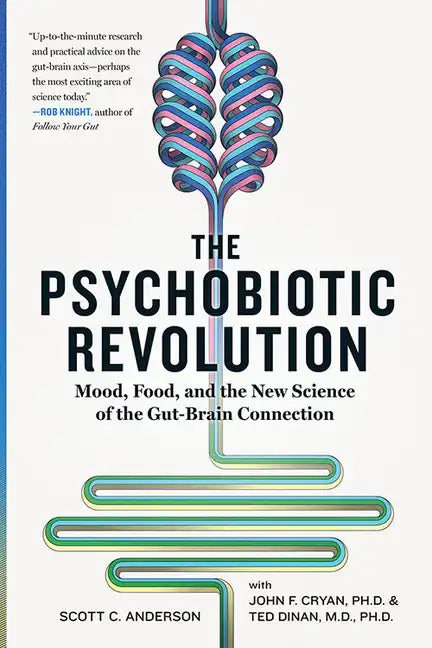 The Psychobiotic Revolution: Mood, Food, and the New Science of the Gut-Brain Connection - Hardcover