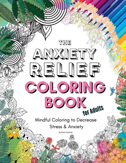 The Anxiety Relief Coloring Book for Adults: 67 Anxiety-Relieving Designs to Color - Paperback