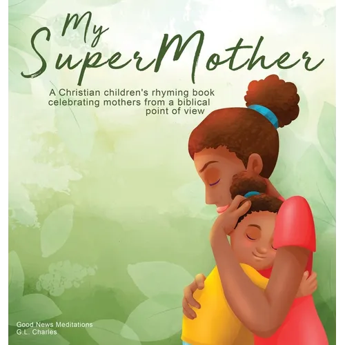 My Supermother: A Christian children's rhyming book celebrating mothers from a biblical point of view - Hardcover