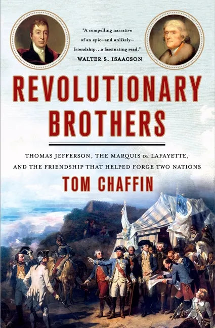 Revolutionary Brothers: Thomas Jefferson, the Marquis de Lafayette, and the Friendship That Helped Forge Two Nations - Paperback