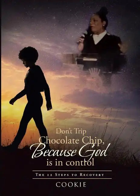 Don't Trip Chocolate Chip- Because God is in control: The 12 Steps to Recovery - Paperback