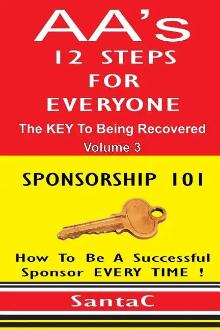 A A's 12 Steps For Everyone: The Key To Being Recovered: Sponsorship 101 - Paperback