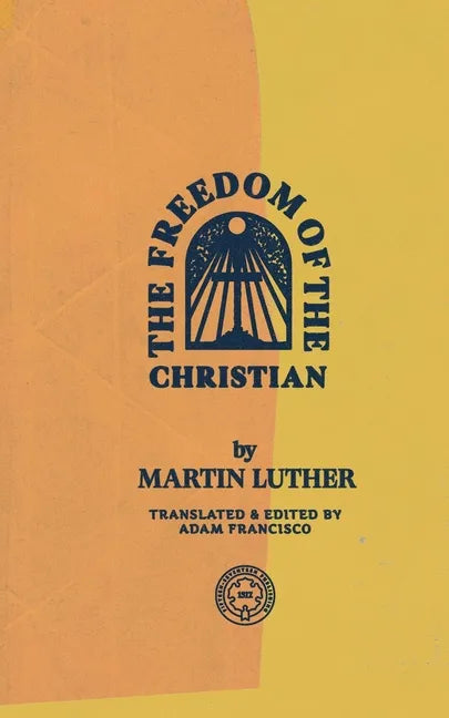The Freedom of the Christian - Paperback